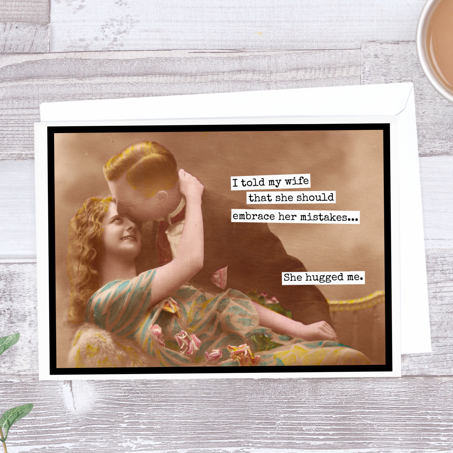 I Told My Wife That She Should Embrace Her Mistakes...