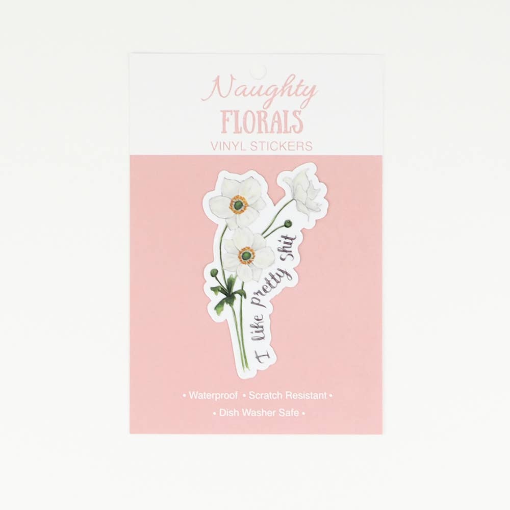 Naughty Florals - I Like Pretty Shit Sticker