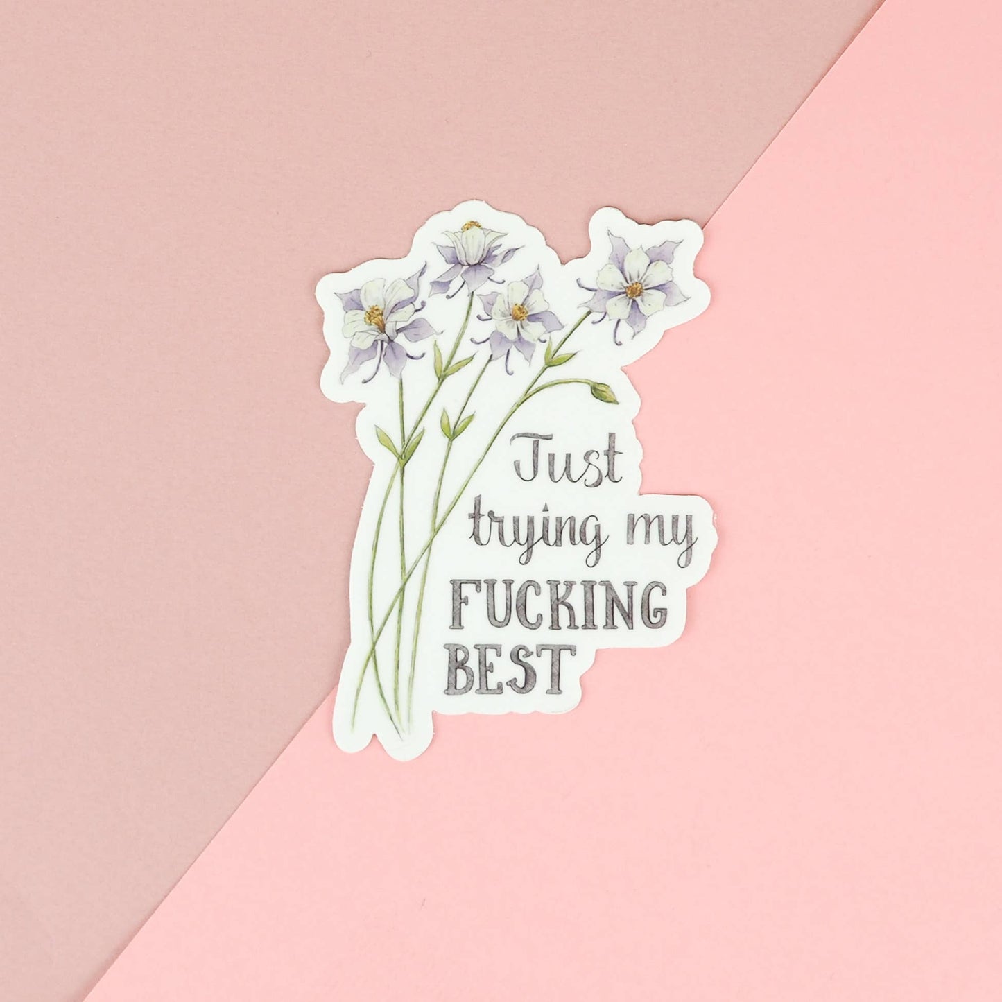 Naughty Florals - Just Trying My Fucking Best Sticker
