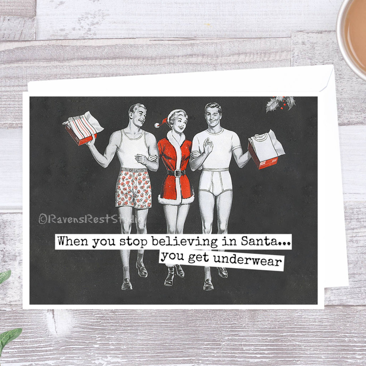 Raven's Rest Studio - When You Stop Believing In Santa... You Get Underwear. Card.
