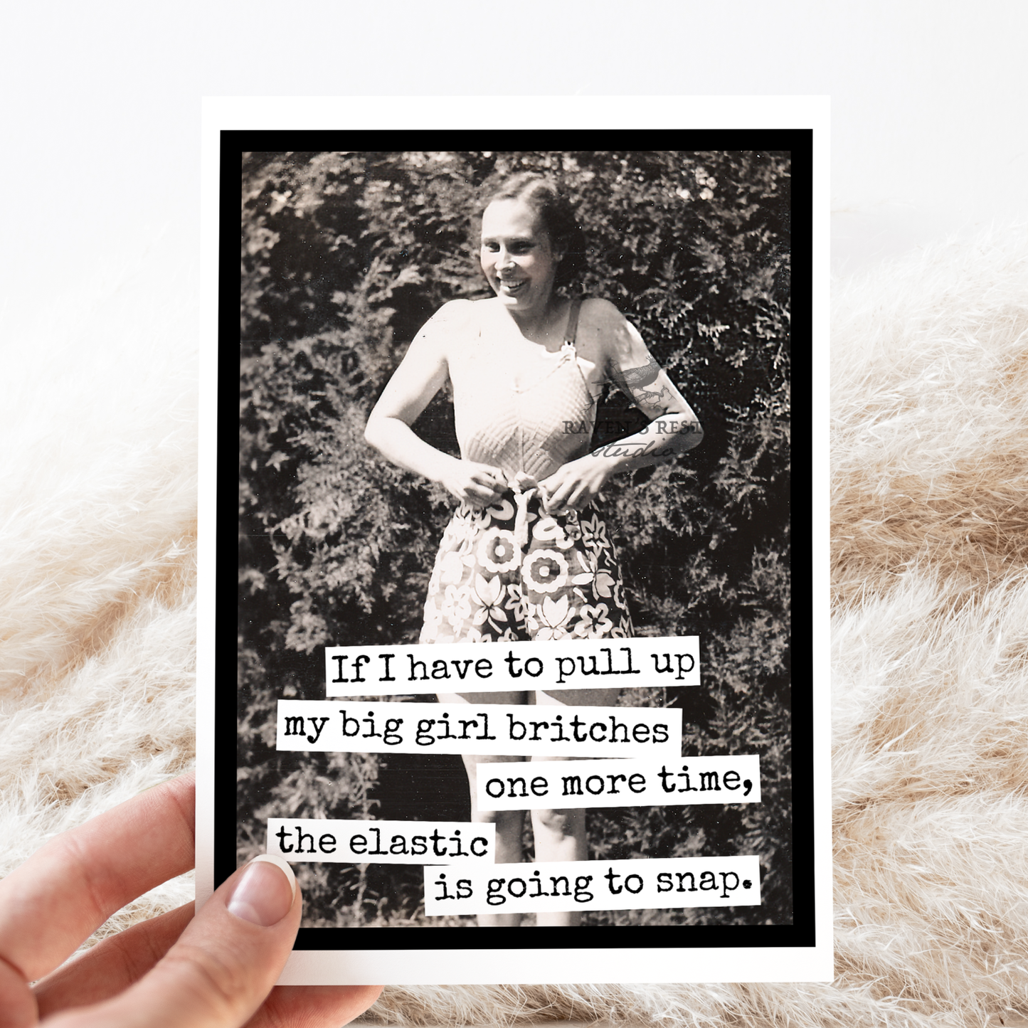 Raven's Rest Studio - Greeting Card. If I Have to Pull Up My Big Girl Britches...
