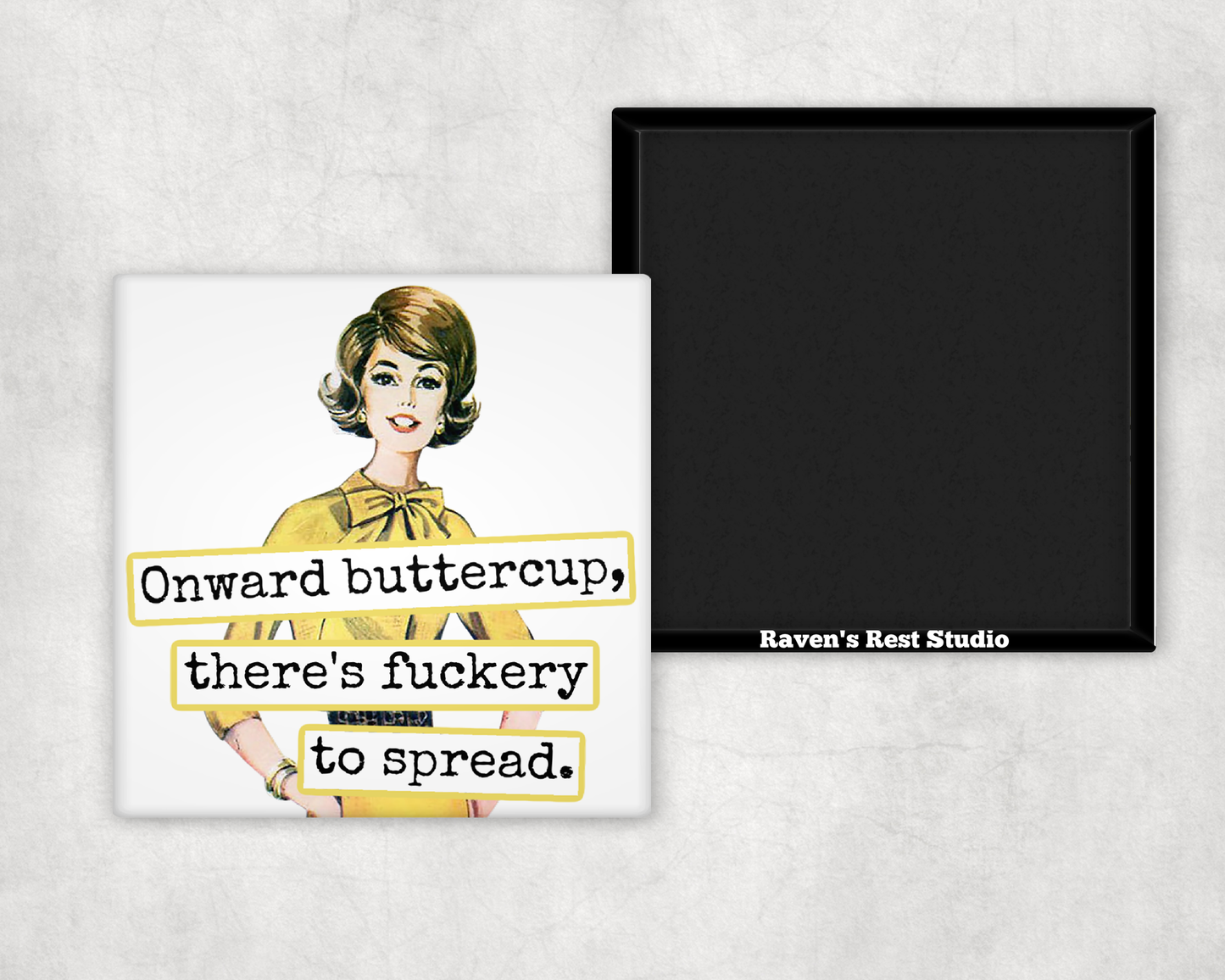 Raven's Rest Studio - Funny Magnet. Onward Buttercup, There's Fuckery To Spread.