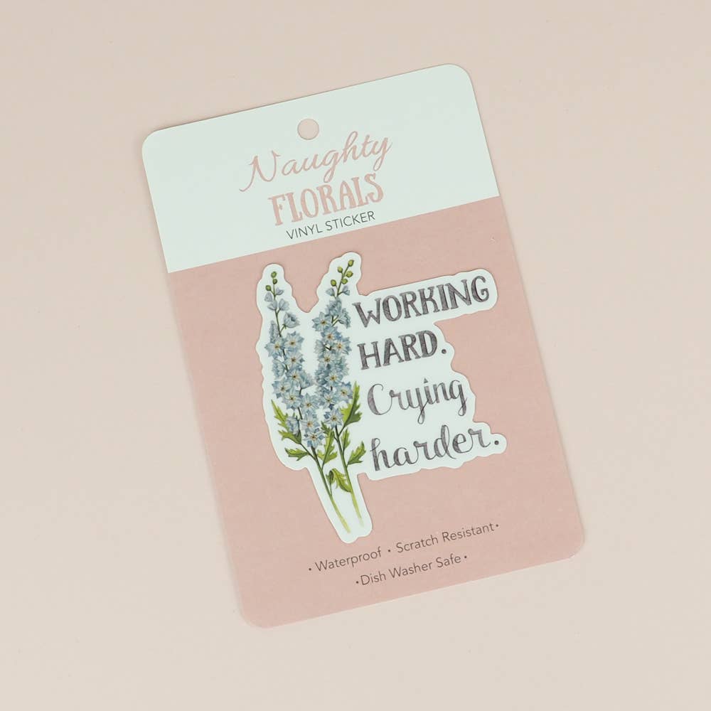 Naughty Florals - Working Hard. Crying Harder. Sticker