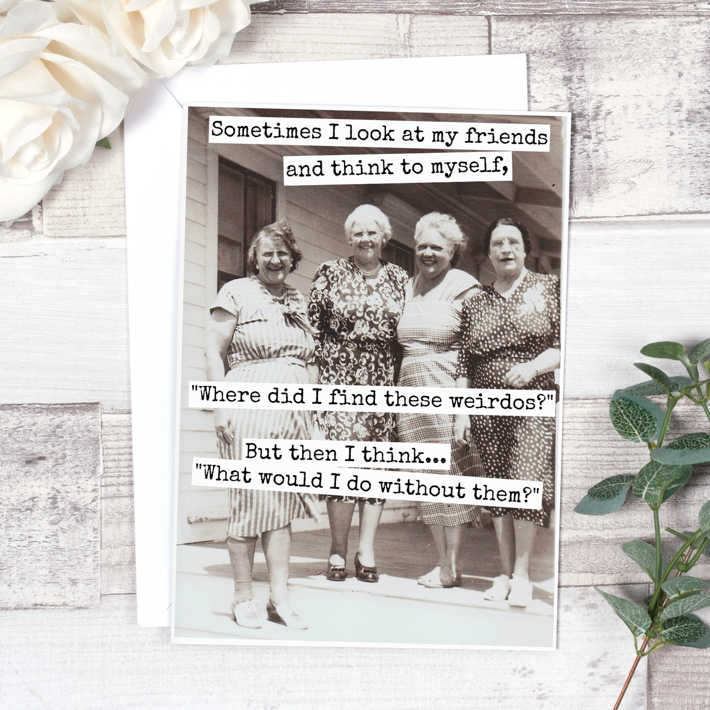 Raven's Rest Studio - Sometimes I Look At My Friends... Friendship Card. 547