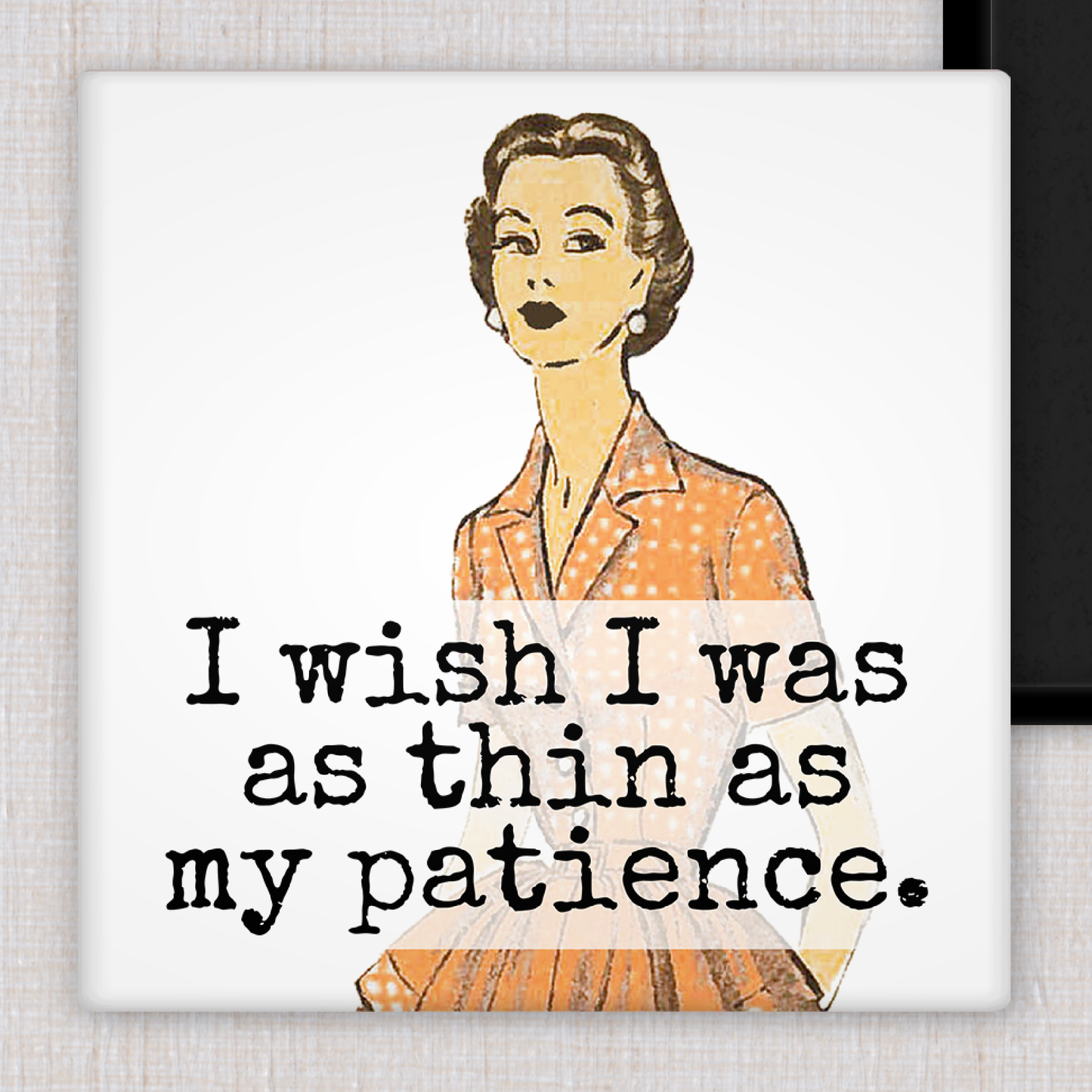Raven's Rest Studio - MAGNET. I Wish I Was As Thin As My Patience.