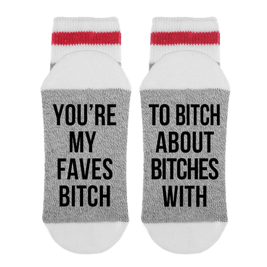 You're My Faves Bitch To Bitch About Bitches With - Sock Dirty to Me