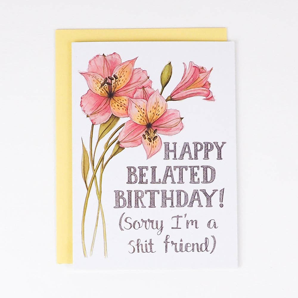 Naughty Florals - Happy Belated Birthday (sorry I'm a shit friend) Card