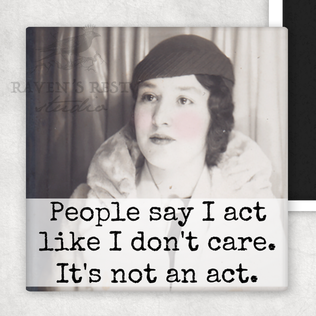 Raven's Rest Studio - MAGNET. People Say I Act Like I Don't Care. It's Not An Act.