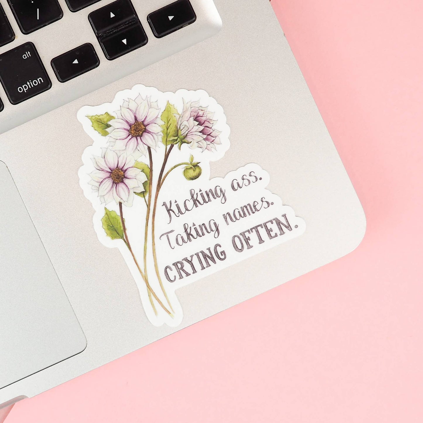 Naughty Florals - Kicking Ass. Taking Names. Crying Often Sticker