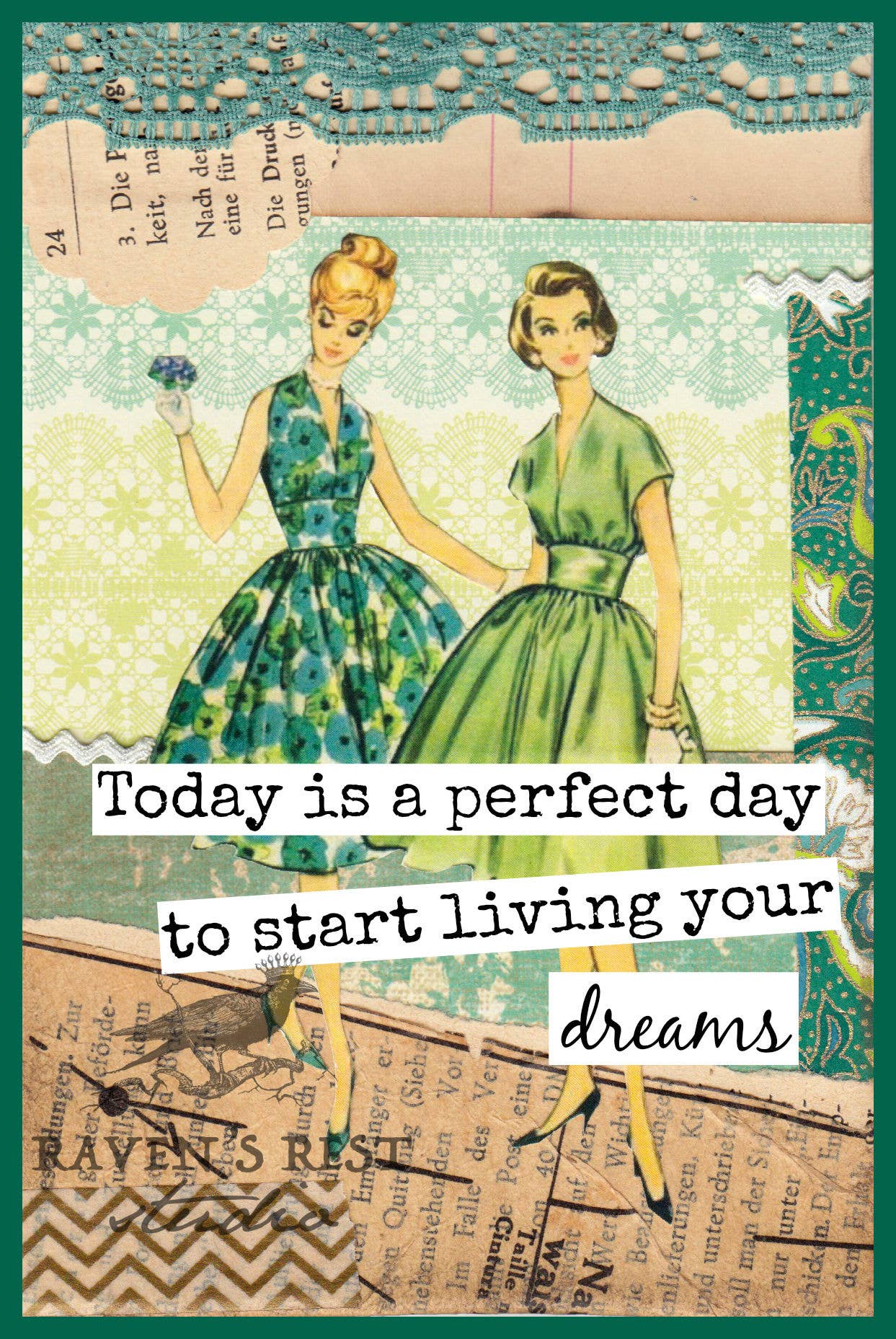 Raven's Rest Studio - Today Is A Perfect Day To Start Living Your Dreams.