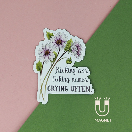 Kicking Ass. Taking Names. Crying Often Magnet -  Naughty Florals