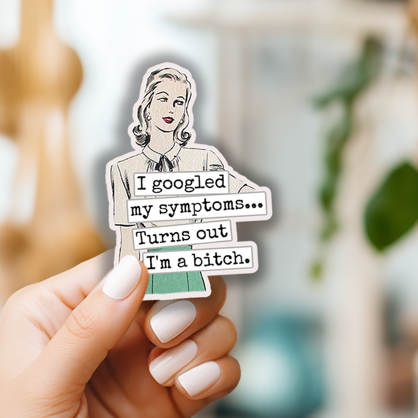 Raven's Rest Studio - Funny STICKER. I Googled My Symptoms.. Turns Out I'm A Bitch