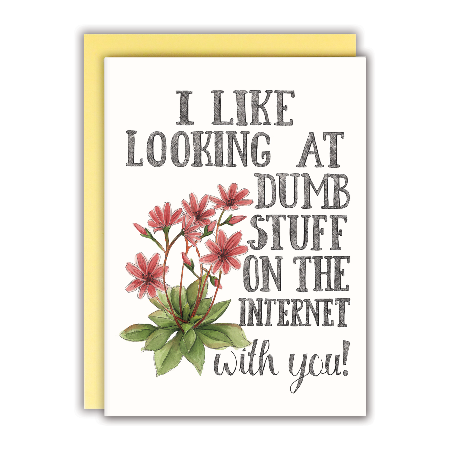 Naughty Florals - I Like Looking at Dumb Stuff on the Internet With You Card