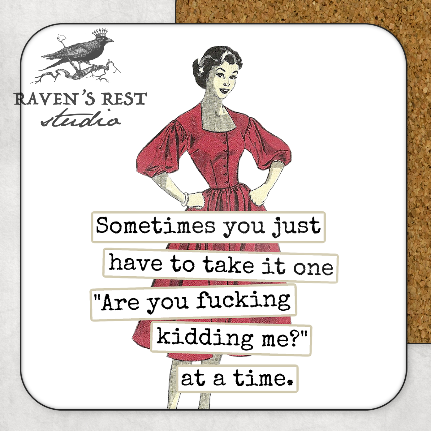 Raven's Rest Studio - COASTER. Sometimes You Just Have To Take It One "Are You...