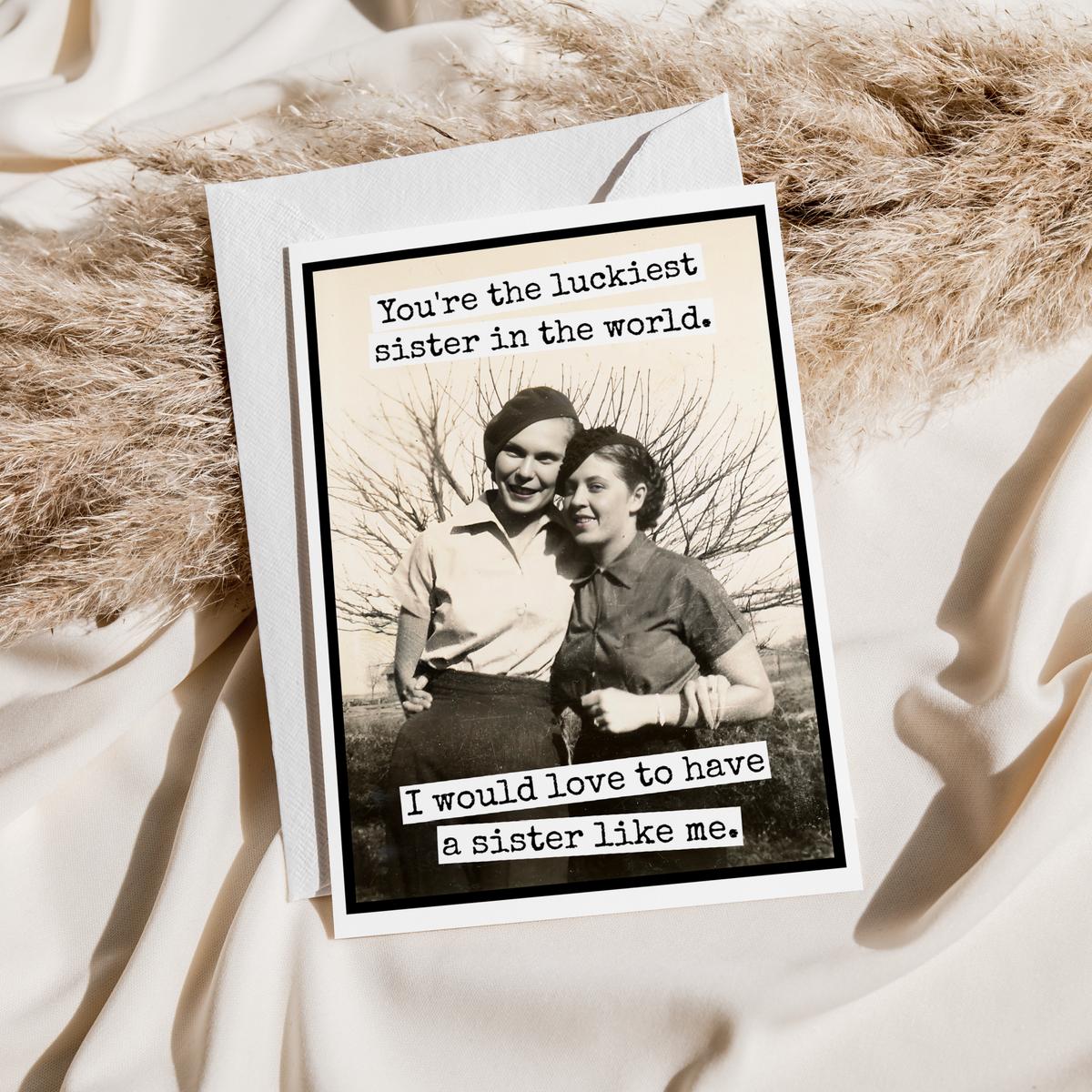 Raven's Rest Studio - Sibling Card. You're The Luckiest Sister In The World...
