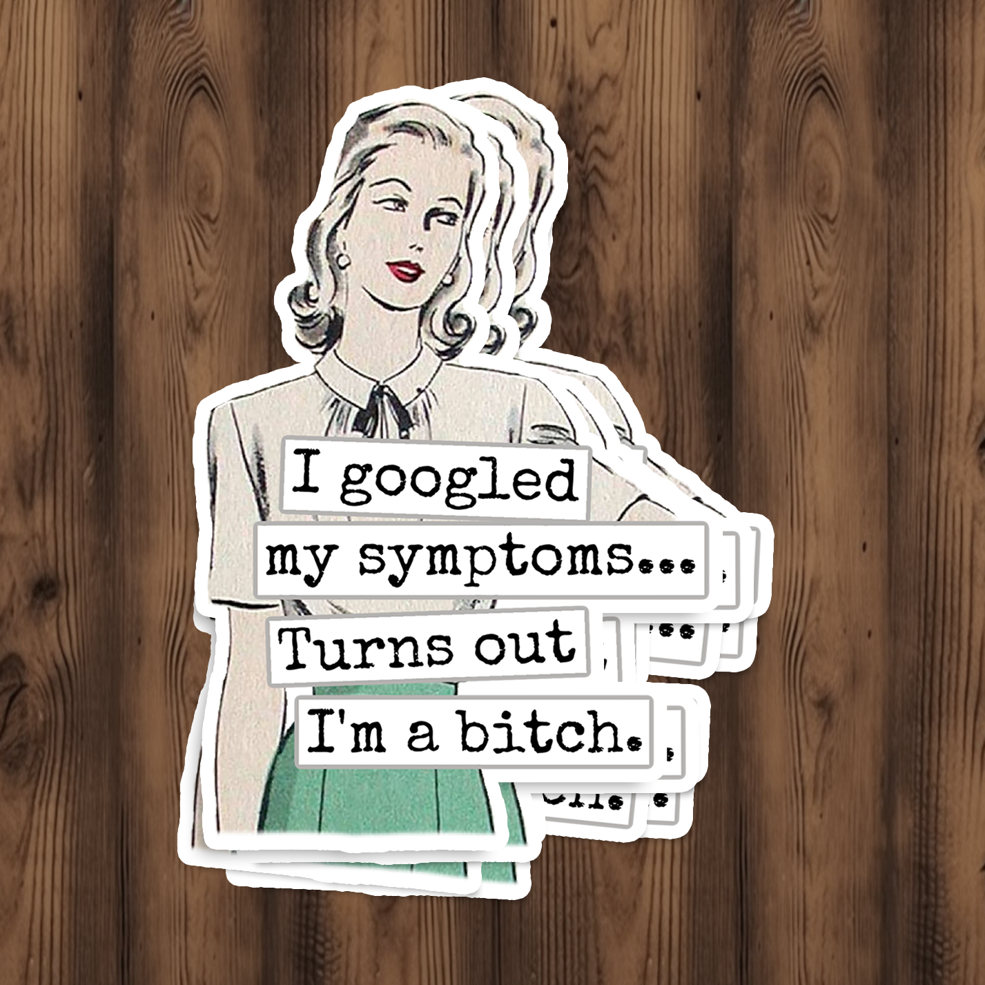 Raven's Rest Studio - Funny STICKER. I Googled My Symptoms.. Turns Out I'm A Bitch