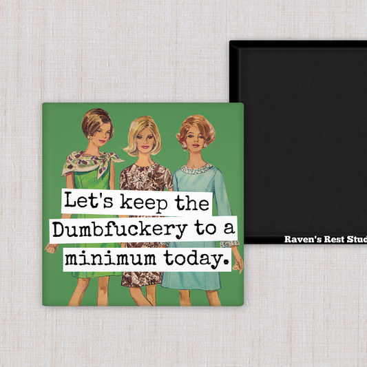 RAVEN'S Rest Studio - MAGNET. Funny. Let's Keep The Dumbfuckery To A Minimum...