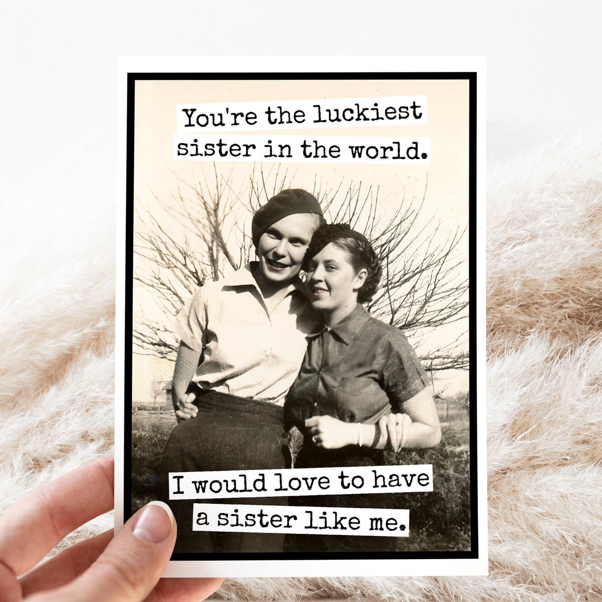 Raven's Rest Studio - Sibling Card. You're The Luckiest Sister In The World...