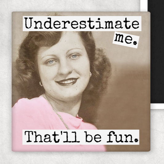 RAVEN'S Rest Studio - Fridge Magnet. Underestimate Me. That'll Be Fun.