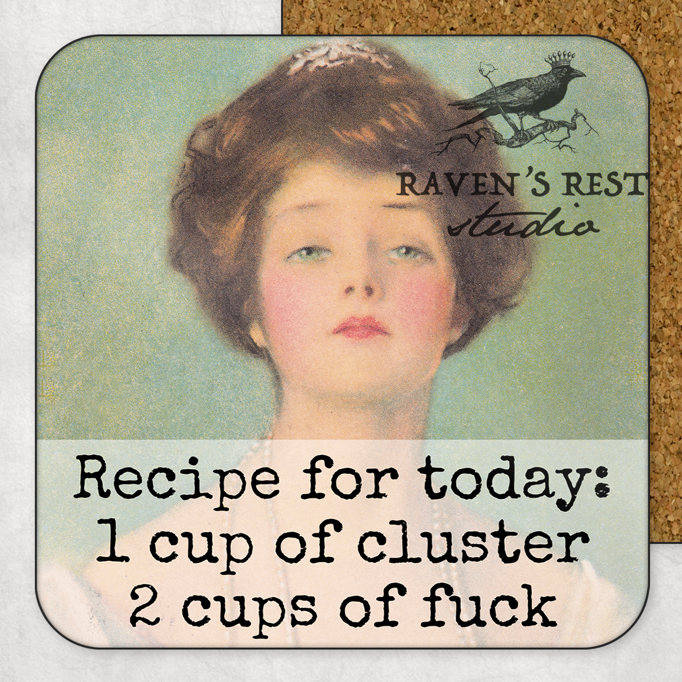 Raven's Rest Studio - COASTER. Recipe For Today: 1 Cup Of Cluster 2 Cups Of Fuck