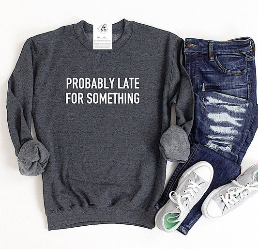 Blonde Ambition Apparel - Probably Late For Something Cozy Crew Neck Sweater: Charcoal Sweater with White Font / Small