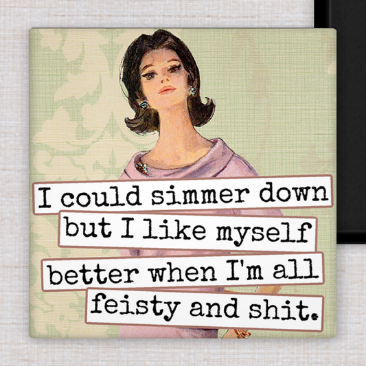 Raven's Rest Studio - Magnet.  I Could Simmer Down but I Like Myself Better When..