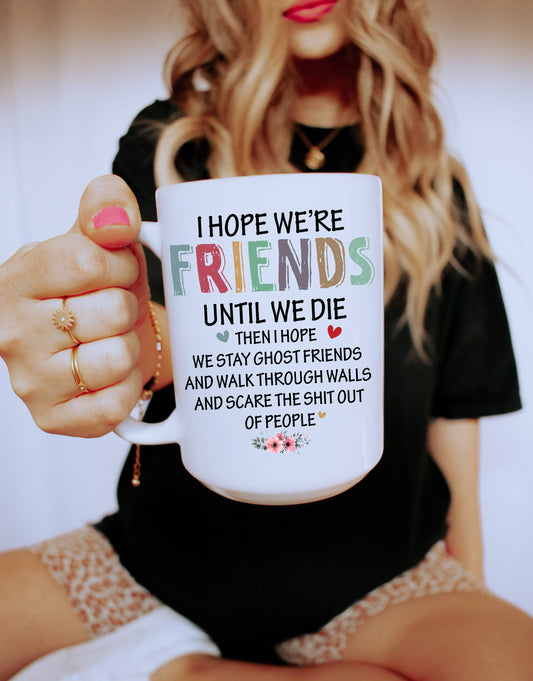 Sunshine & Lemons Co. - I Hope We're Friends Until We Die Mug: White