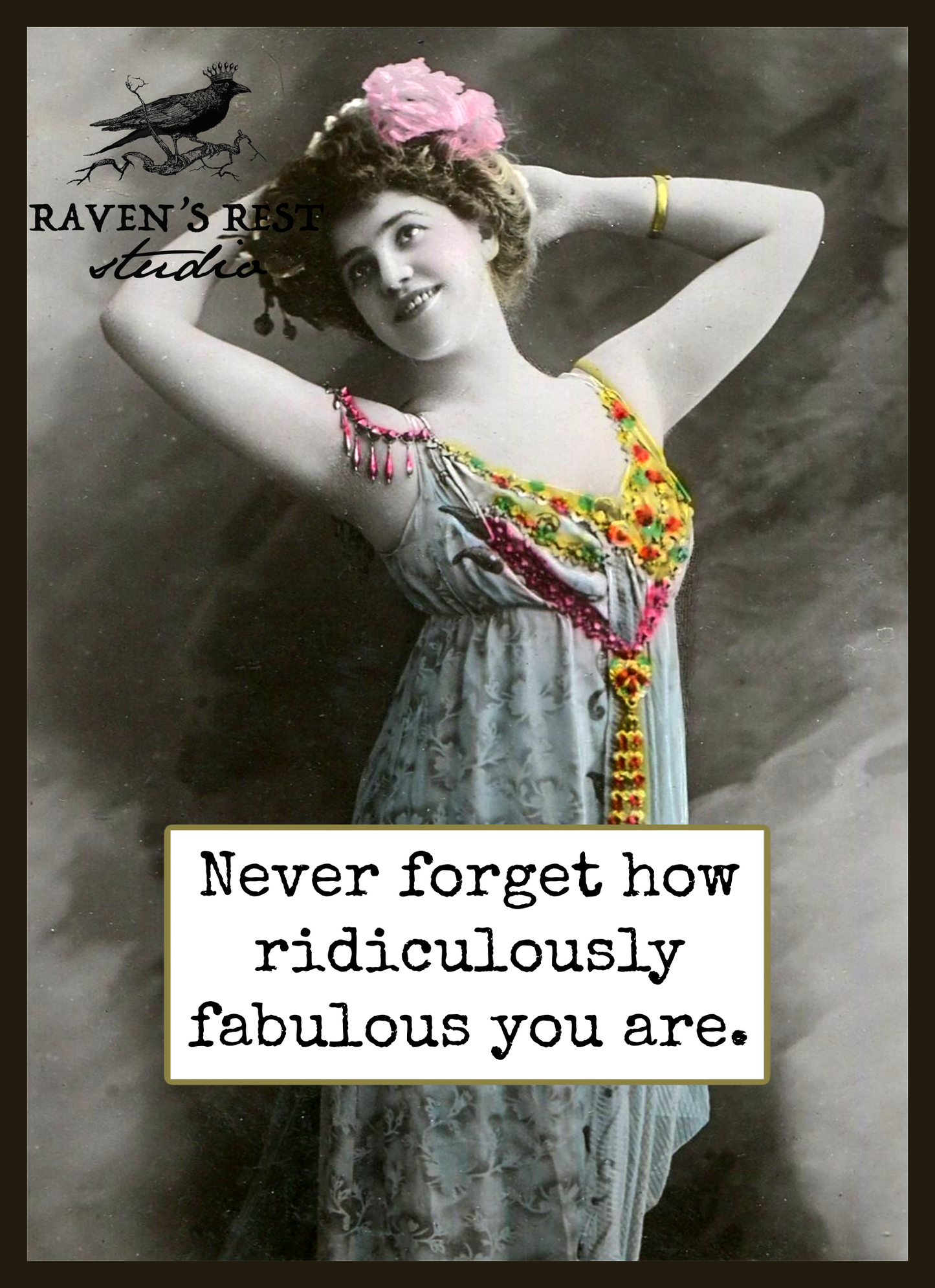 Raven's Rest Studio - Card. Never Forget How Ridiculously Fabulous You Are.