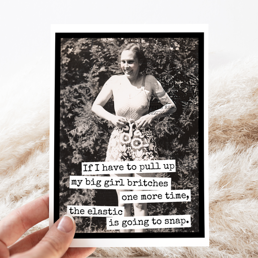 Raven's Rest Studio - Greeting Card. If I Have to Pull Up My Big Girl Britches...