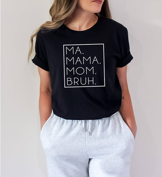 Oakbury Designs - Ma. Mama. Mom. BRUH.: Black / Unisex