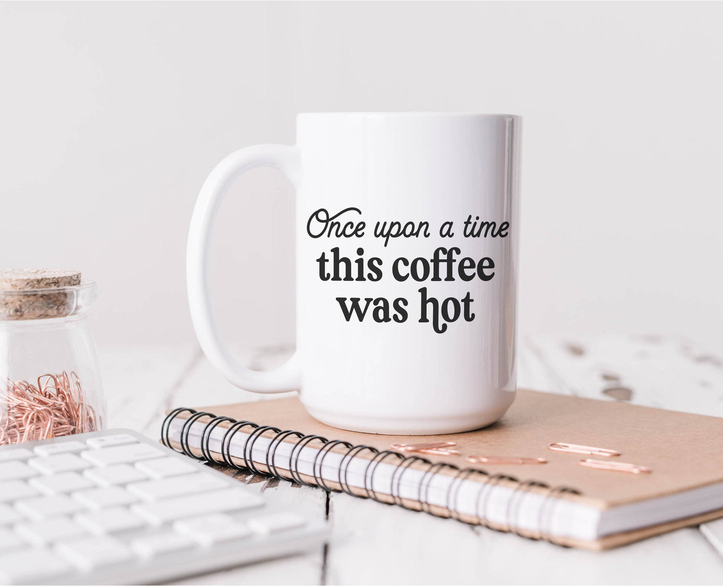 Oakbury Designs - Funny 15oz Coffee Mug – Once Upon a Time This Coffee Was Hot