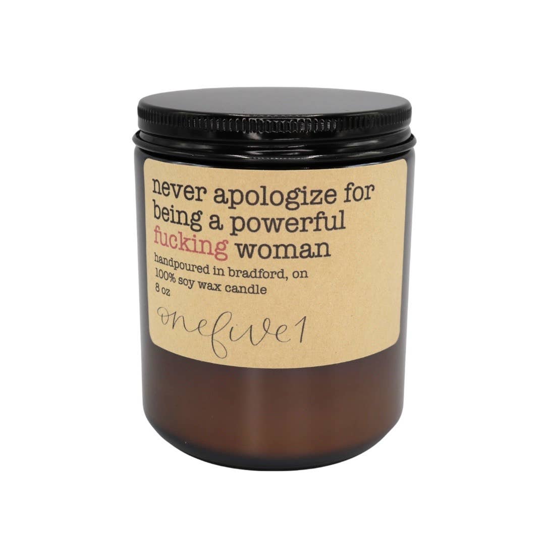 onefive1 - Never apologize for being a powerful fucking woman soy candl