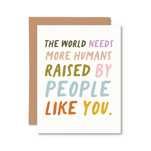 Pretty by Her - The World Needs More Humans Raise By Baby Card