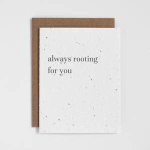 The Good Card - Plantable Greeting Card - Always Rooting For You