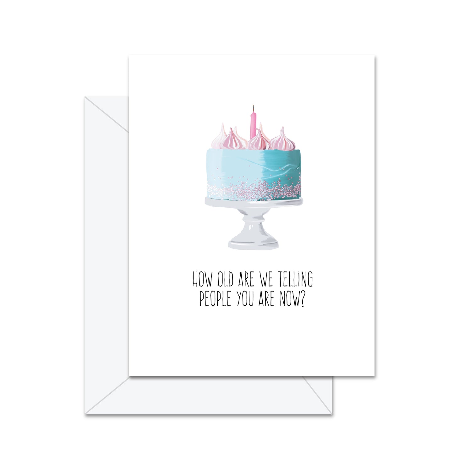 Jaybee Design - How Old Are We Telling People You Are Now? - Greeting Card