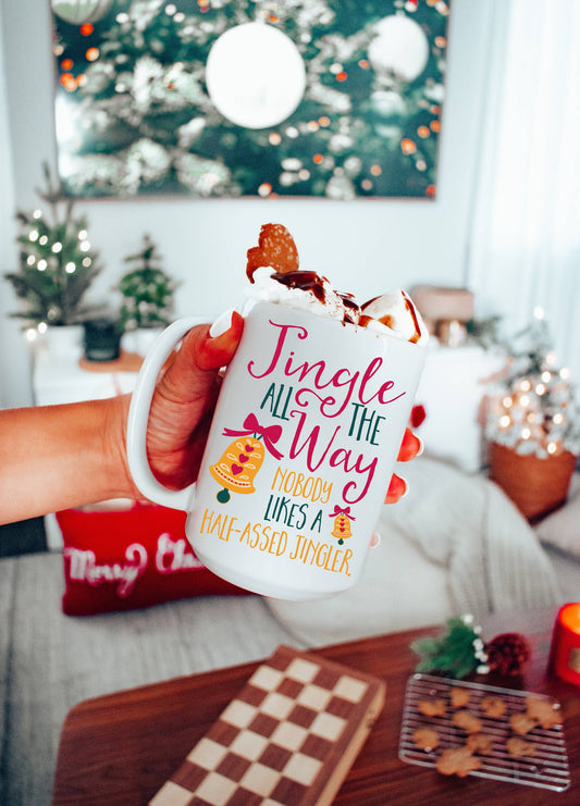 Jingle All The Way Nobody Likes A Half-Assed Jingler Mug: White