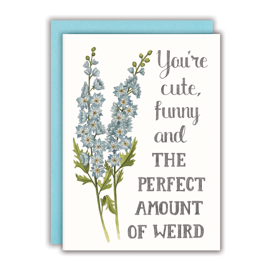 Naughty Florals - You're Cute, Funny and the Perfect Amount of Weird Card