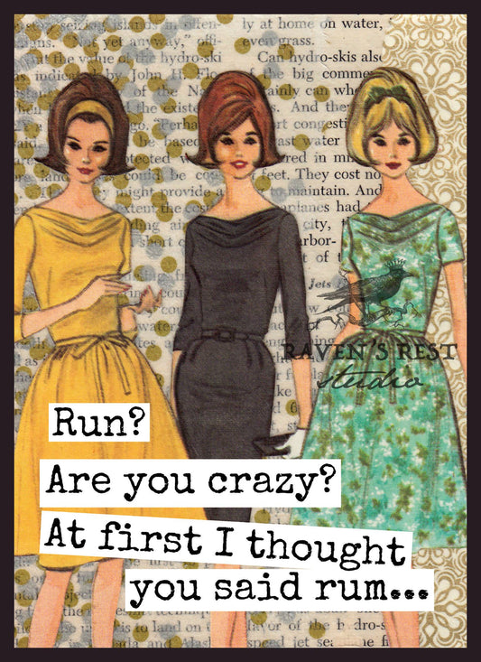 Run? Are You Crazy? At First I Thought You Said Rum...