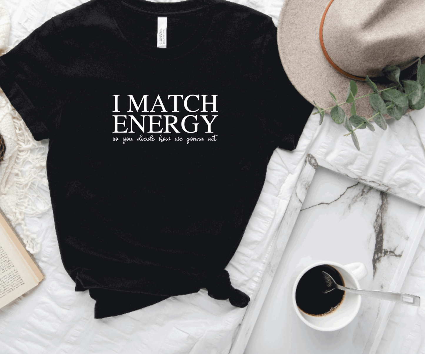 Hunter Kouture - I Match Energy so you Decide How We Gonna Act Tee