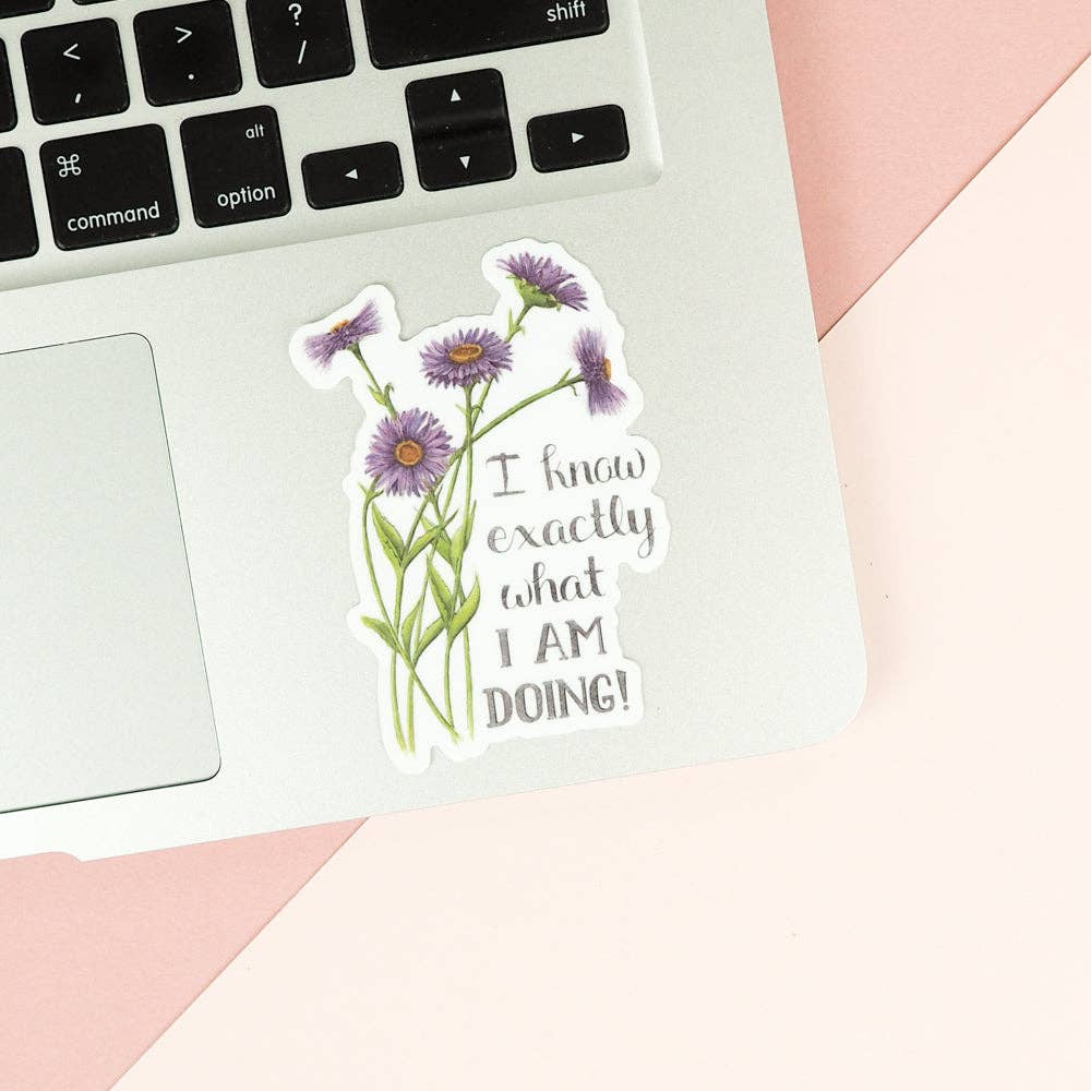 I Know Exactly What I am Doing Sticker - Naughty Florals