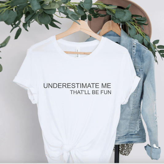 Hunter Kouture - Underestimate me that'll be fun Tee, White Girl Boss shirt