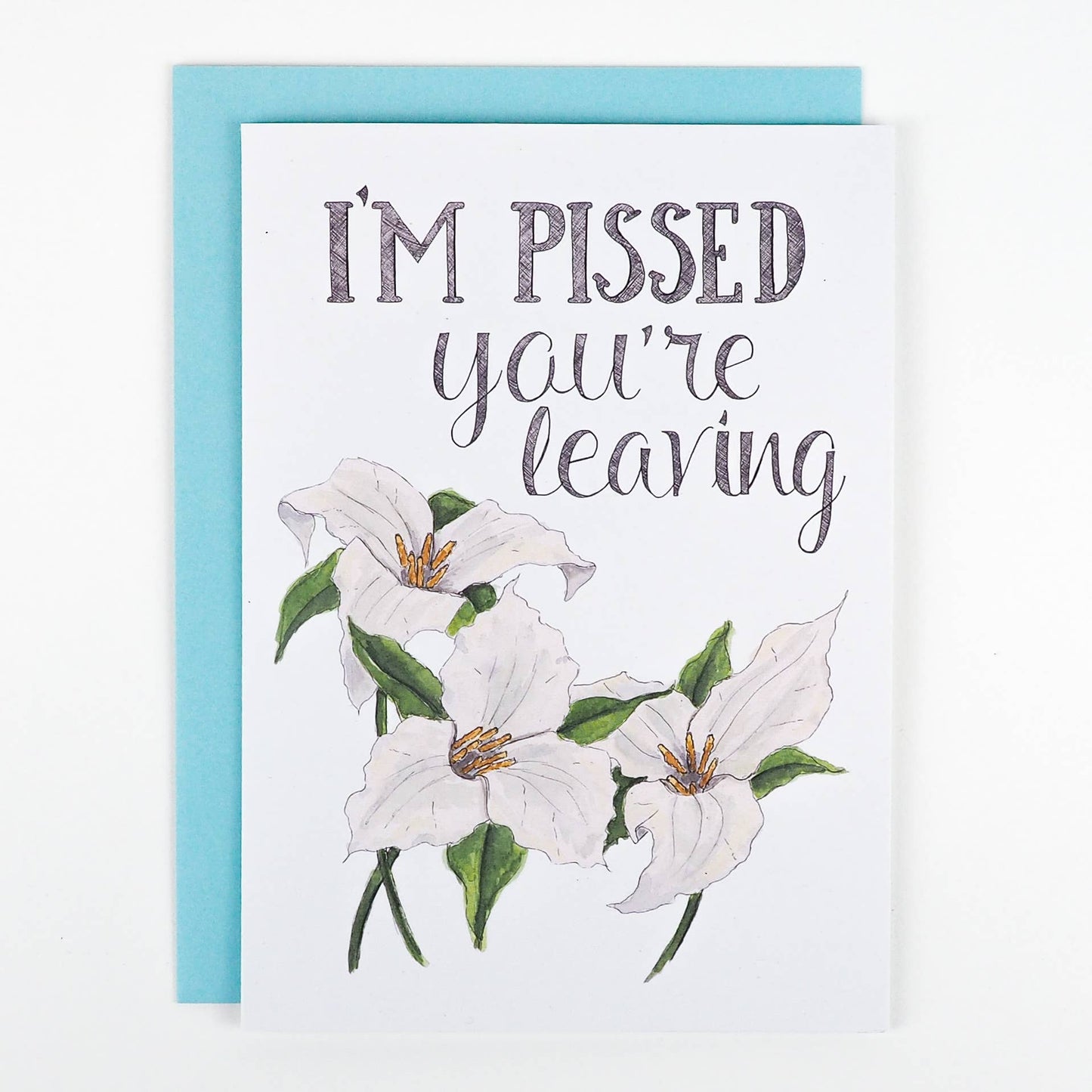 Naughty Florals - I'm Pissed You're Leaving Card