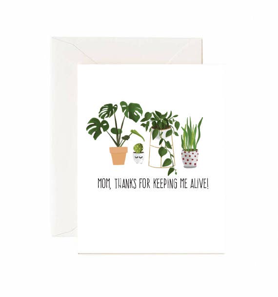 Jaybee Design - Mom, Thanks For Keeping Me Alive - Greeting Card