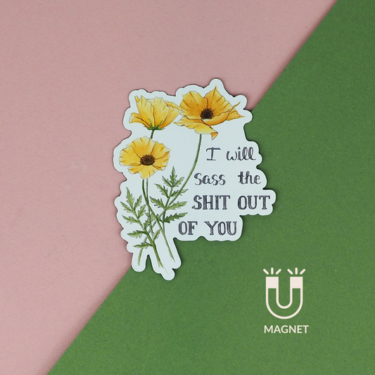 I Will Sass The Shit Out of You Magnet - Naughty Florals