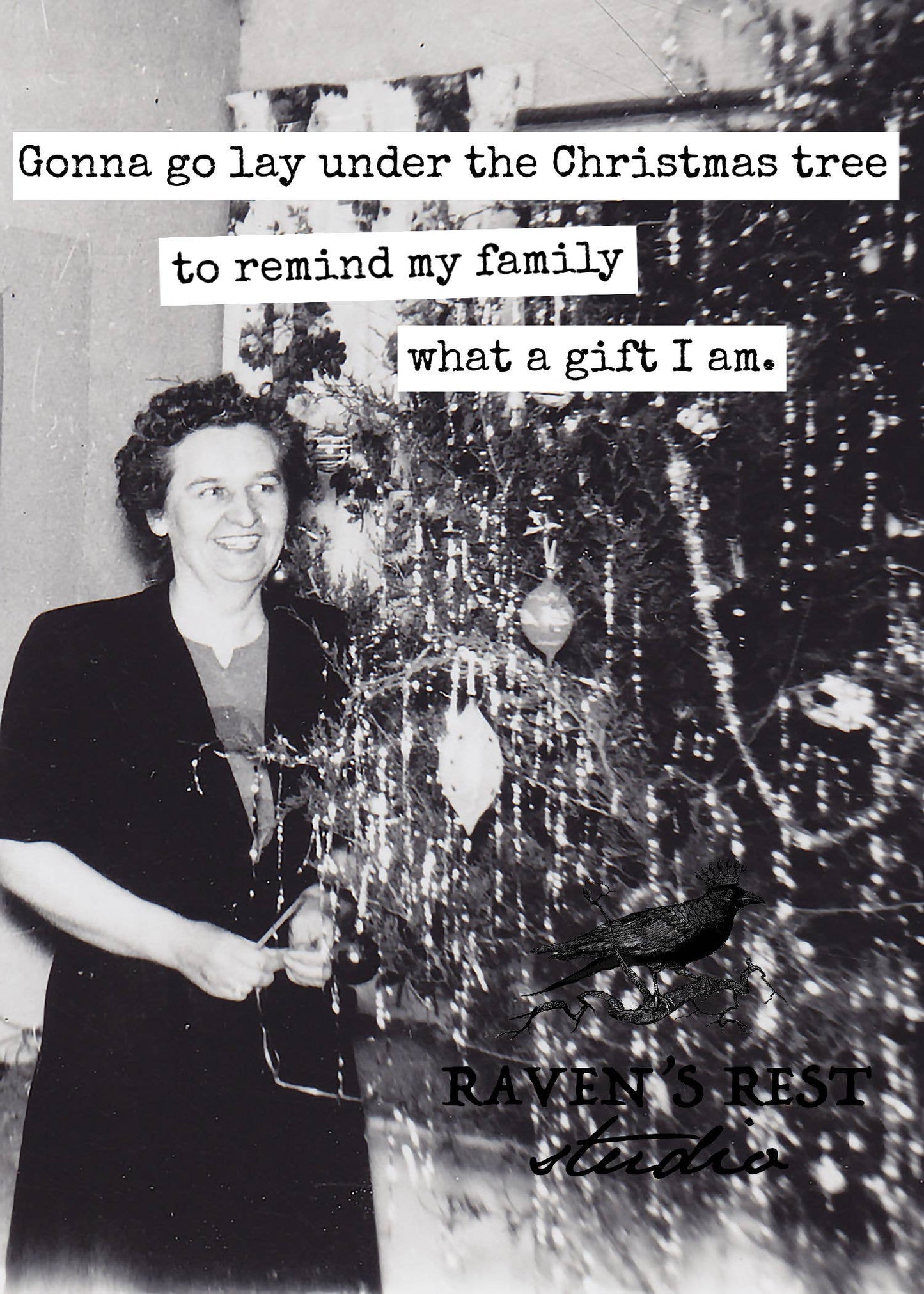 Gonna Go Lay Under The Christmas Tree To Remind My Family...