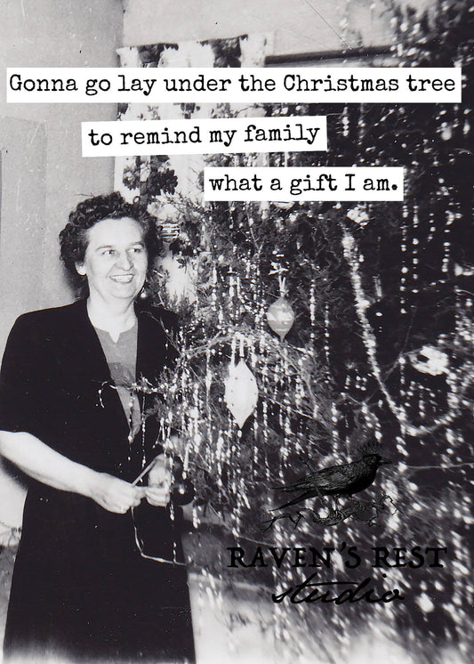 Gonna Go Lay Under The Christmas Tree To Remind My Family...